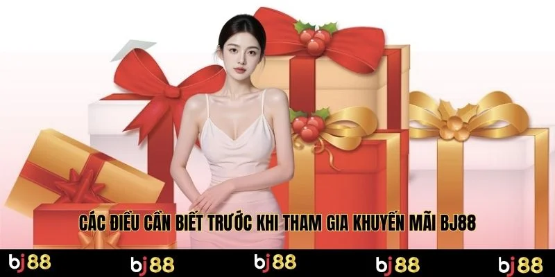 Các điều cần biết trước khi tham gia khuyến mãi BJ88
