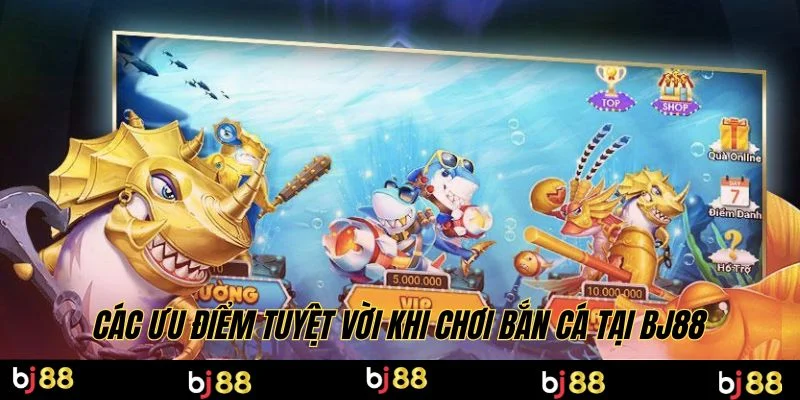 Các ưu điểm tuyệt vời khi chơi bắn cá tại BJ88