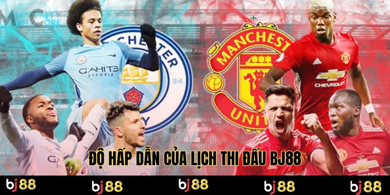 Độ hấp dẫn của lịch thi đấu BJ88