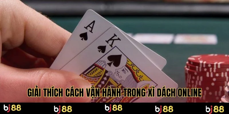 Giải thích cách vận hành trong xì dách online