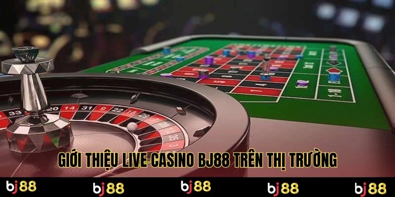 Giới thiệu live casino BJ88 trên thị trường