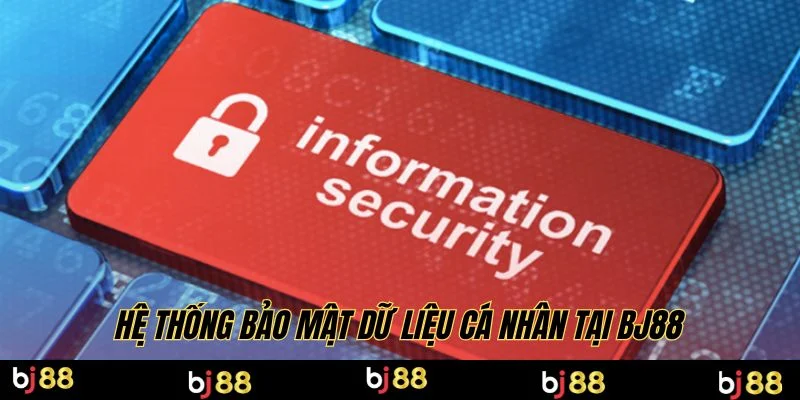 Hệ thống bảo mật dữ liệu cá nhân tại BJ88