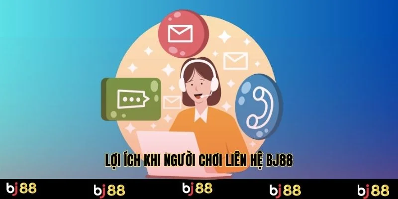 Lợi ích khi người chơi liên hệ BJ88