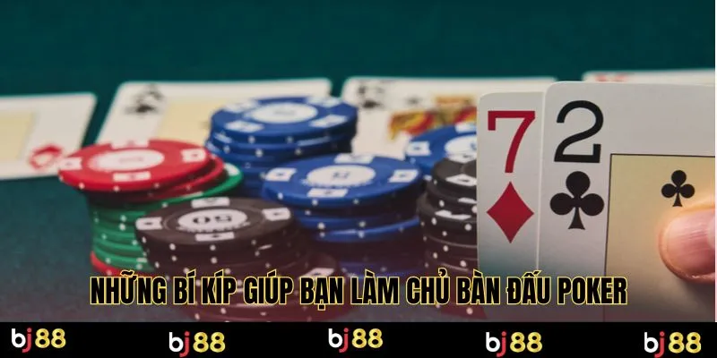 Những bí kíp giúp bạn làm chủ bàn đấu Poker