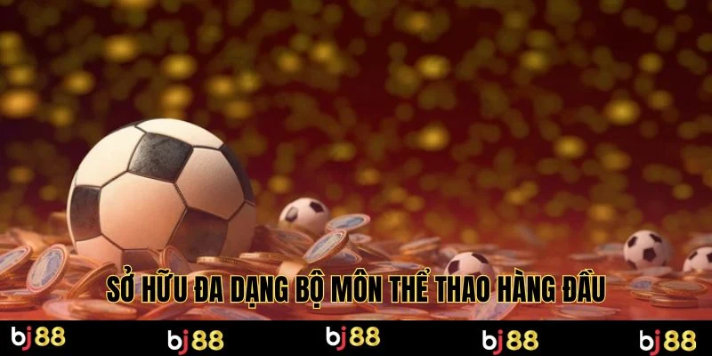 Sở hữu đa dạng bộ môn thể thao hàng đầu