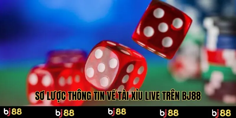 Sơ lược thông tin về tài xỉu live trên Bj88