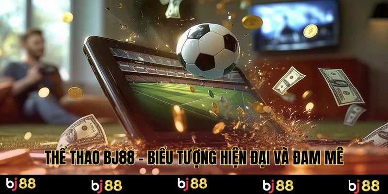 Thể thao BJ88 - Biểu tượng hiện đại và đam mê