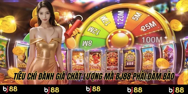 Tiêu chí đánh giá chất lượng mà BJ88 phải đảm bảo
