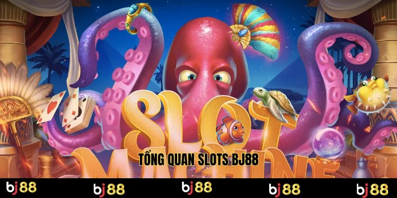 Tổng quan slots BJ88