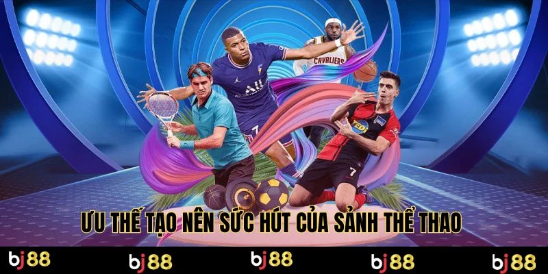 Ưu thế tạo nên sức hút của sảnh thể thao