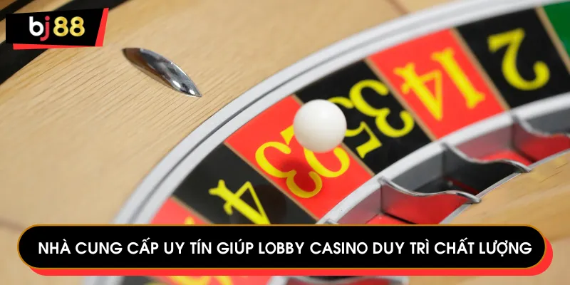 Nhà cung cấp uy tín giúp Lobby casino duy trì chất lượng